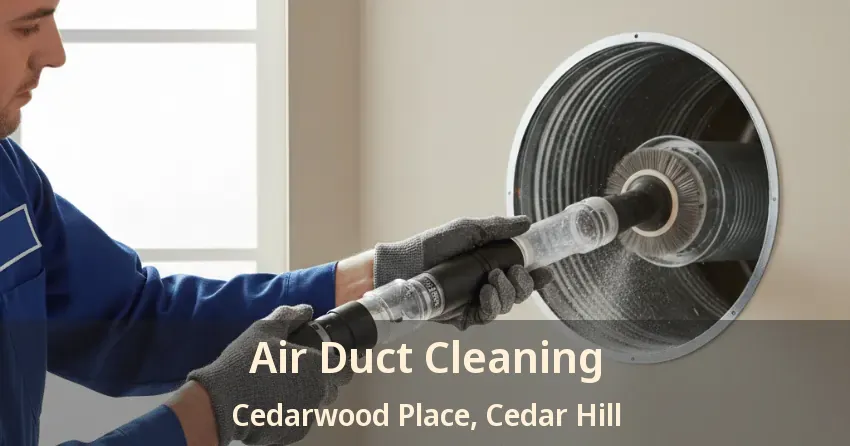 Air Duct Cleaning Cedarwood Place, Cedar Hill - TX