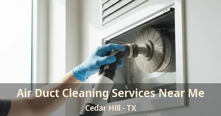 Air Duct Cleaning Services Near Me Cedar Hill - TX