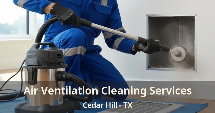 Air Ventilation Cleaning Services Cedar Hill - TX