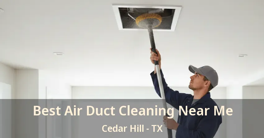 Best Air Duct Cleaning Near Me Cedar Hill - TX Best Air Duct Cleaning Near Me Cedar Hill - TX