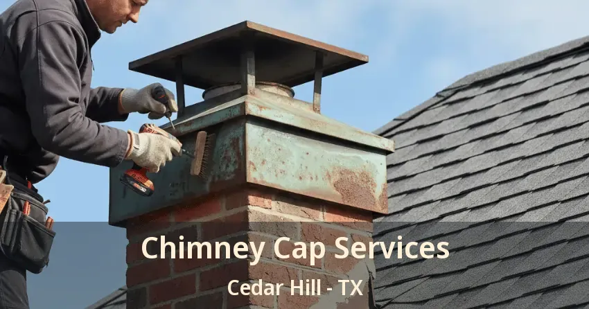 Chimney Cap Services Cedar Hill - TX