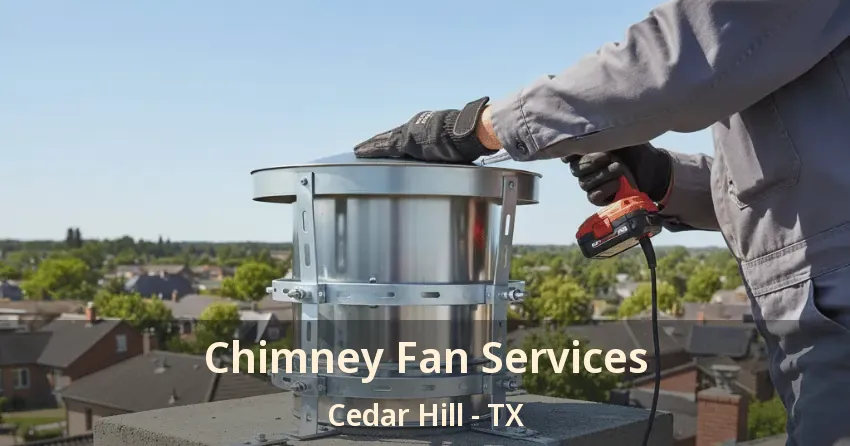 Chimney Fan Services Cedar Hill - TX
