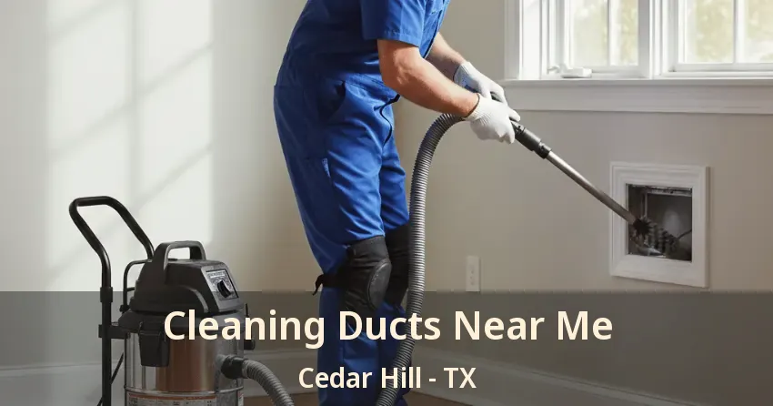 Cleaning Ducts Near Me Cedar Hill - TX