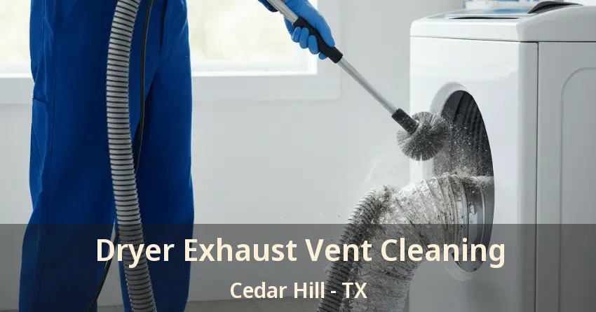 Dryer Exhaust Vent Cleaning Cedar Hill - TX Dryer Exhaust Vent Cleaning Cedar Hill - TX