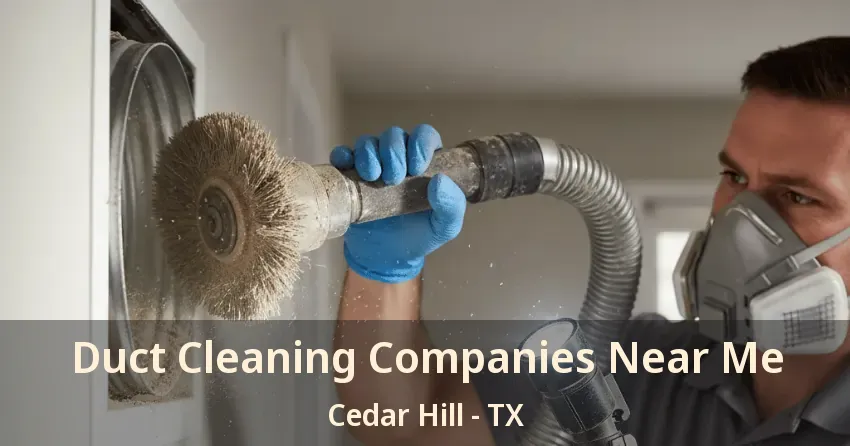 Duct Cleaning Companies Near Me Cedar Hill - TX