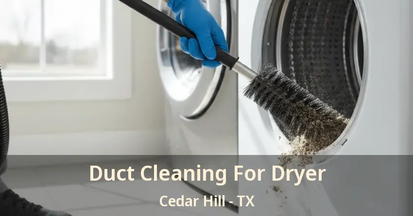Duct Cleaning For Dryer Cedar Hill - TX Duct Cleaning For Dryer Cedar Hill - TX