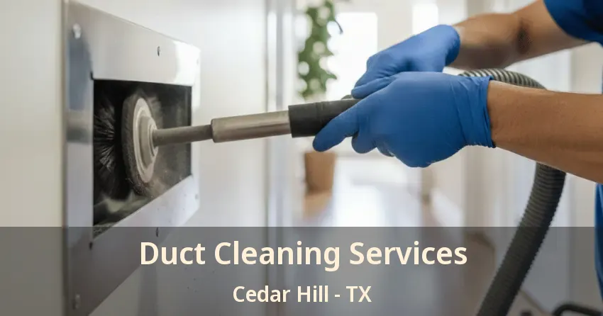 Duct Cleaning Services Cedar Hill - TX