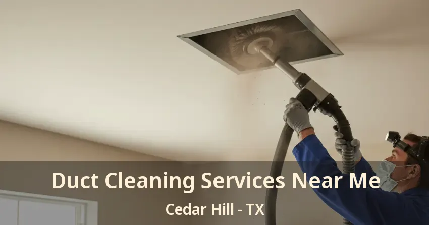 Duct Cleaning Services Near Me Cedar Hill - TX