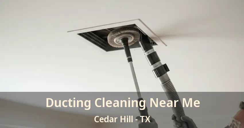 Ducting Cleaning Near Me Cedar Hill - TX Ducting Cleaning Near Me Cedar Hill - TX