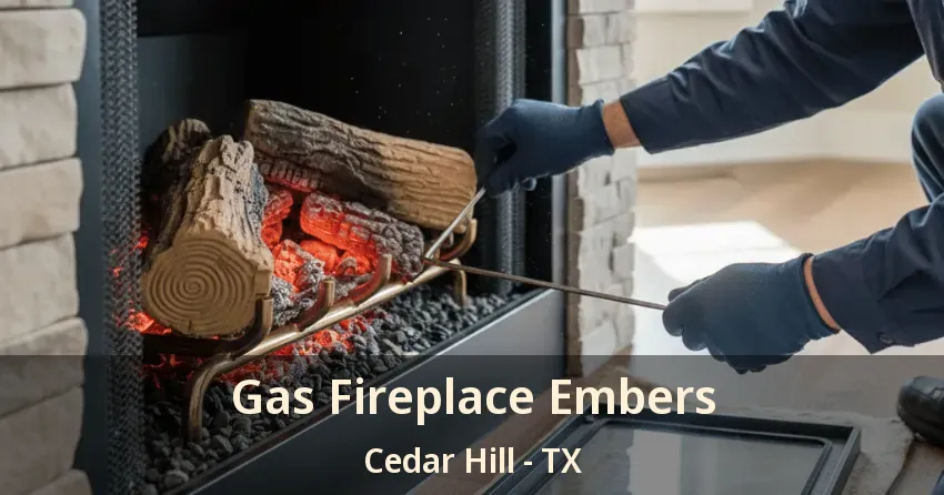 Gas Fireplace Embers Cedar Hill - TX