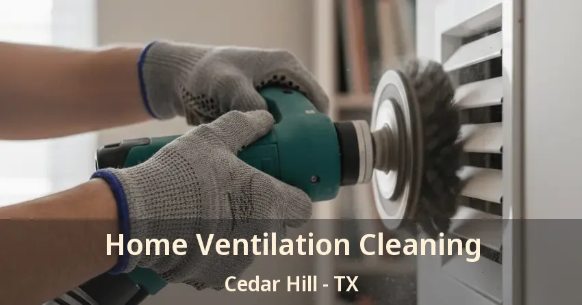 Home Ventilation Cleaning Cedar Hill - TX