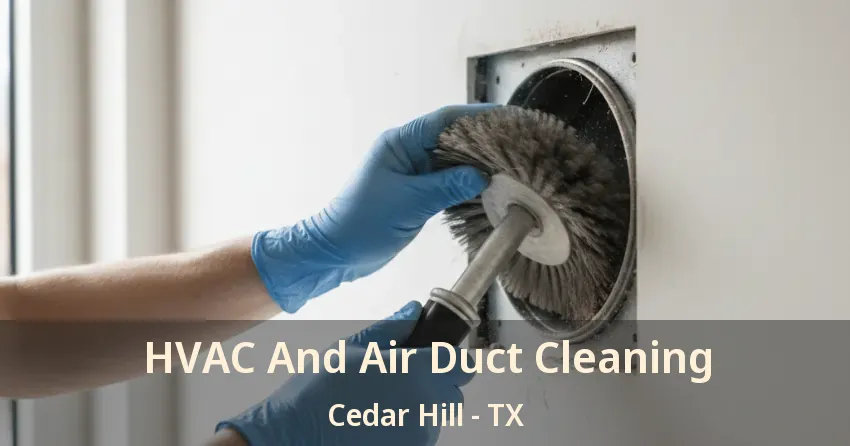 HVAC And Air Duct Cleaning Cedar Hill - TX HVAC And Air Duct Cleaning Cedar Hill - TX