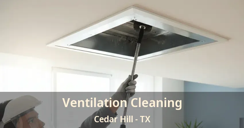 Ventilation Cleaning Cedar Hill - TX
